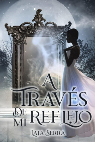 Libro: A Través De Mi Reflejo (spanish Edition)