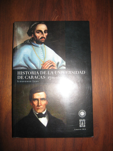 Historia Universidad De Caracas 1721-1827, Ildefonso Leal 