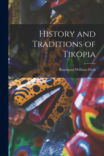 History And Traditions Of Tikopia, De Firth, Raymond William 1901-., Vol. 1. Editorial Hassell Street Pr, Tapa Blanda En Inglés