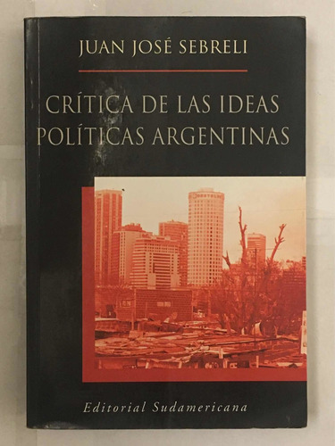 Critica De Las Ideas Politicas Argentinas J Jose Sebreli