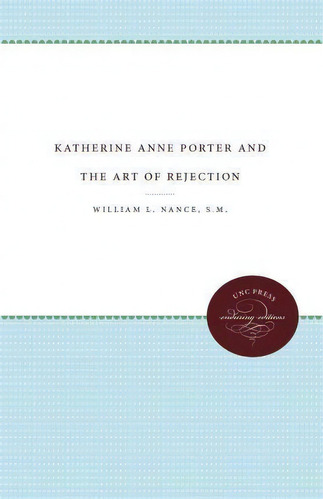 Katherine Anne Porter And The Art Of Rejection, De William L. Nance. Editorial University North Carolina Press, Tapa Blanda En Inglés