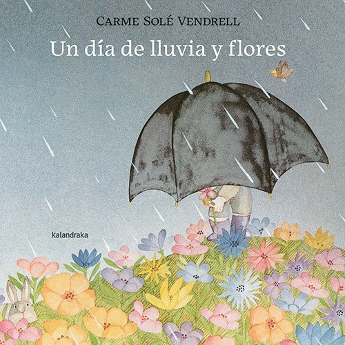 Un Dia De Lluvia Y Flores, De Sole Vendrell, Carme. Editorial Kalandraka, Tapa Dura En Español