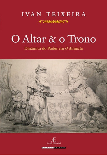 Altar E O Trono, O - Dinamica Do Poder Em O Alienista, De Teixeira. Editora Unicamp, Capa Mole, Edição 1 Em Português, 2010