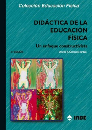 Didactica De La Educacion Fisica . Un Enfoque Constructivista, De Contreras Jordan Onofre R.. Editorial Inde S.a., Tapa Blanda En Español, 2009