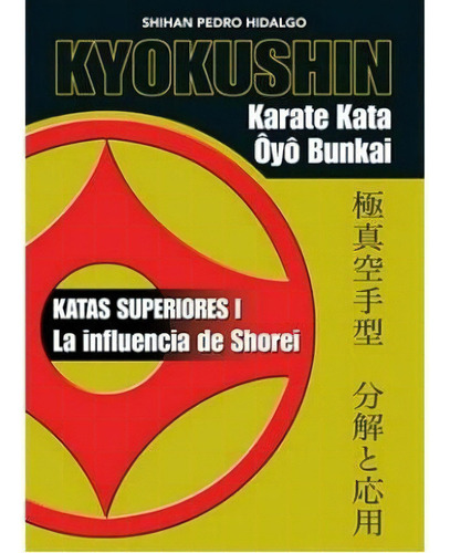 Kyokushin Karate Kata Oyo Bunkai - Katas Superiores, De Pedro Hidalgo Marti. Editorial Alas En Español