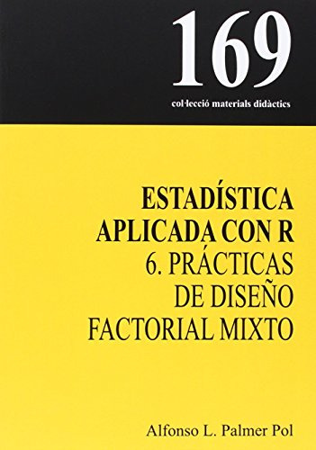 Estadistica Aplicada Con R: 6 Practicas De Diseño Factorial