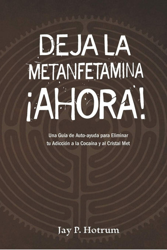 Libro: Deja La Metanfetamina (cristal) Ahora: Una Guía De Au