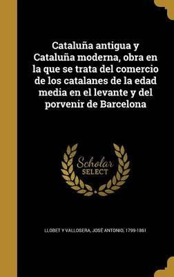 Libro Catalu A Antigua Y Catalu A Moderna, Obra En La Que...