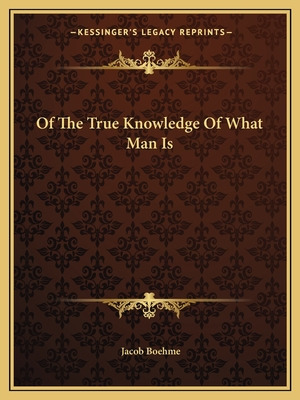 Libro Of The True Knowledge Of What Man Is - Boehme, Jacob