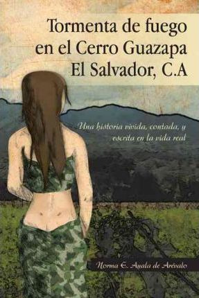 Libro Tormenta De Fuego En El Cerro Guazapa El Salvador, ...