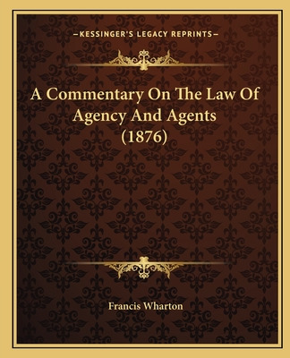 Libro A Commentary On The Law Of Agency And Agents (1876)...