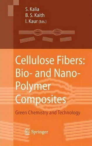Cellulose Fibers: Bio- And Nano-polymer Composites : Green Chemistry And Technology, De Susheel Kalia. Editorial Springer-verlag Berlin And Heidelberg Gmbh & Co. Kg, Tapa Dura En Inglés