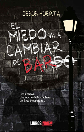 El Miedo Va A Cambiar De Bar, De Huerta, Jesús. Editorial Libros Indie, Tapa Blanda En Español