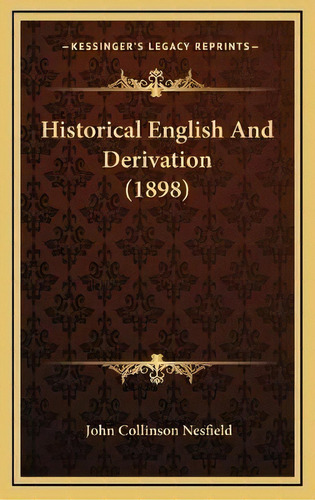 Historical English And Derivation (1898), De John Collinson Nesfield. Editorial Kessinger Publishing, Tapa Dura En Inglés