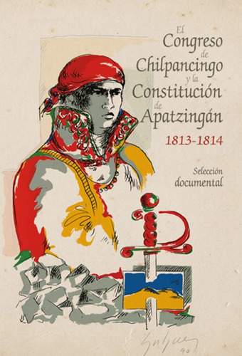 Congreso Chilpancingo Y Constitución De Apatzingán 1813-1814