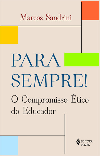 Para sempre: O compromisso ético do educador, de Sandrini, Marcos. Editora Vozes Ltda., capa mole em português, 2007