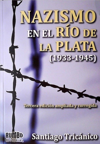 Nazismo En El Rio De La Plata 1933-1945 - Santiago Tricanico
