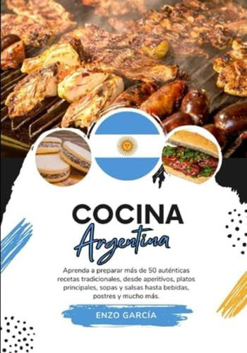 Libro: Cocina Argentina: Aprenda A Preparar +50 Auténticas Y