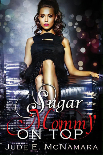 Sugar Mommy On Top, De Mcnamara, Jude E.. Editorial Lightning Source Inc, Tapa Blanda En Inglés