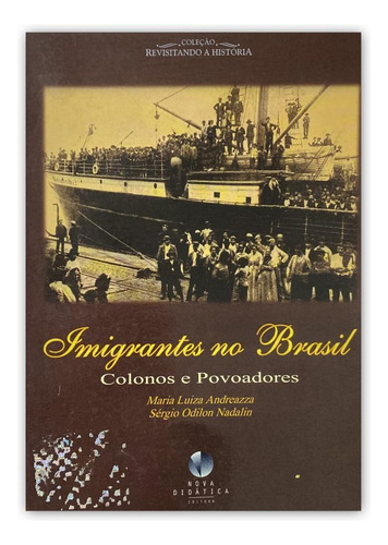 Imigrantes No Brasil - Colonos E Povoadores - Nova Didática, De Maria Luiza Andreazza E Sergio Odilon Nadalin.