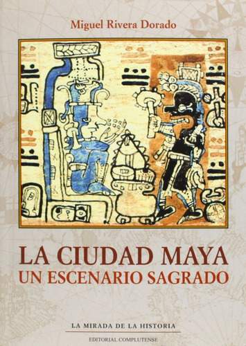 Dorado La Ciudad Maya Un Escenario Sagrado, De Miguel Rivera., Vol. 0. Editorial Complutense, Tapa Blanda En Español, 2008