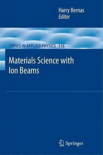 Materials Science With Ion Beams, De Harry Bernas. Editorial Springer Verlag Berlin Heidelberg Gmbh Co Kg, Tapa Blanda En Inglés