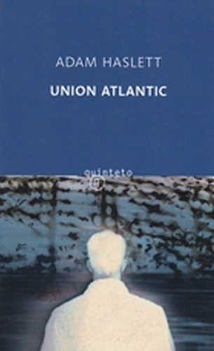 Union Atlantic - Adam Haslett, De Adam Haslett. Editorial Quinteto En Español