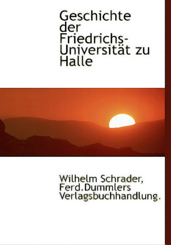 Geschichte Der Friedrichs-universitat Zu Halle, De Schrader, Wilhelm., Vol. 1. Editorial Bibliobazaar, Tapa Dura En Inglés
