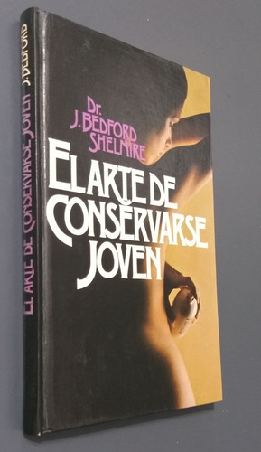 El Arte De Conservarse Joven Dr J B Shelmire Circulo T/dura