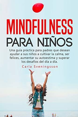 Mindfulness Para Niños Una Guia Practica Para Padres Que D, De Sveningsson, Carla. Editorial Independently Published, Tapa Blanda En Español, 2019