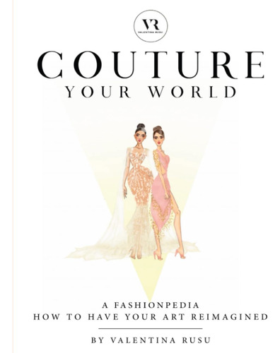 Libro: Couture Your World: A Fashionpedia - How To Have Your