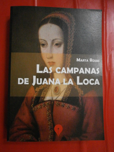 Las Campanas De Juana La Loca - Marta Rojas