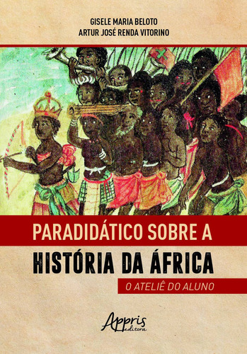 Paradidático sobre a história da África: o ateliê do aluno, de Beloto, Gisele Maria. Appris Editora e Livraria Eireli - ME, capa mole em português, 2021