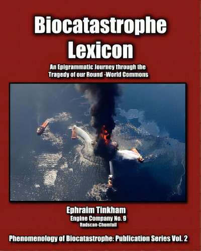 Biocatastrophe Lexicon: An Epigrammatic Journey Through The Tragedy Of Our Round-world Commons, De Tinkham, Ephraim. Editorial Createspace, Tapa Blanda En Inglés