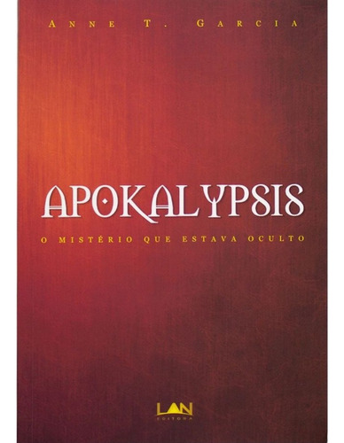 Livro Apokalypsis | Anne T. Garcia: O Mistério Que Estava Oculto, De Anne T. Garcia. Editora Lan, Capa Mole, Edição 1 Em Português, 2008