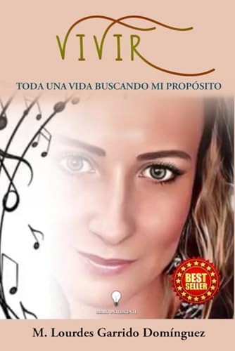 Vivir: Toda Una Vida Buscando Mi Proposito (spanish Edition)
