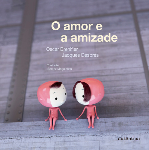 O amor e a amizade, de Brenifier, Oscar. Autêntica Editora Ltda., capa mole em português, 2013