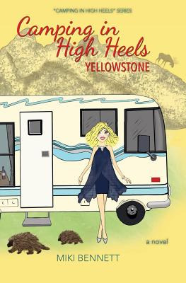 Libro Camping In High Heels: Yellowstone - Bennett, Miki