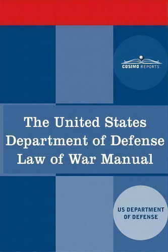 The United States Department Of Defense Law Of War Manual, De Us Dept Of Defense., Vol. 1. Editorial Cosimo Reports, Tapa Blanda En Inglés