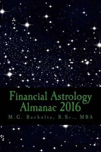 Financial Astrology Almanac 2016 (financial Astrology Almanac Series), De Bucholtz, M.g.. Editorial Wood Dragon Books, Tapa Dura En Inglés