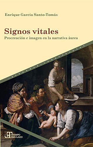 Signos Vitales: Procreación E Imagen En La Narrativa Áurea: