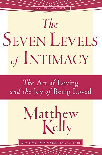 The Seven Levels Of Intimacy: The Art Of Loving And The Joy Of Being Loved, De Matthew Kelly. Editorial Blue Sparrow, Tapa Dura En Inglés