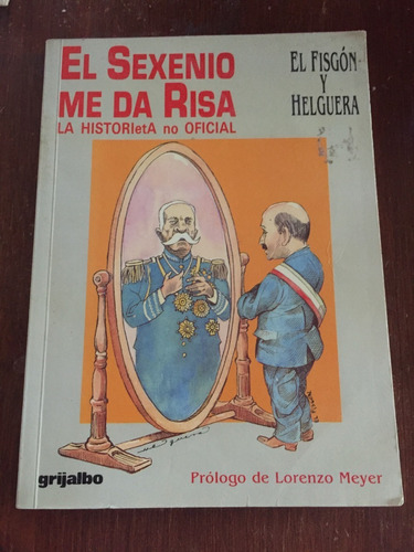 El Sexenio Me Da Risa La Historia No Oficial - El Fisgón 