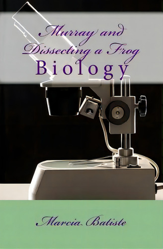 Murray And Dissecting A Frog: Biology, De Batiste, Marcia. Editorial Createspace, Tapa Blanda En Inglés