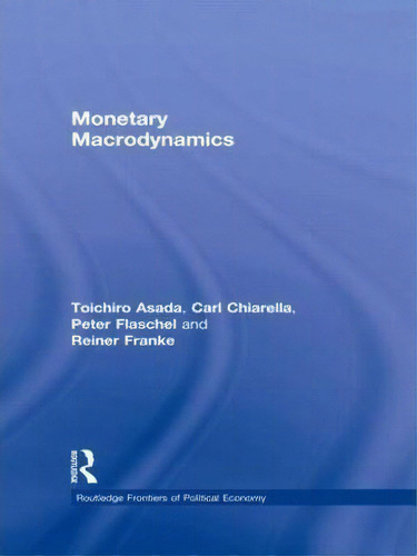 Monetary Macrodynamics, De Toichiro Asada. Editorial Taylor Francis Ltd, Tapa Dura En Inglés