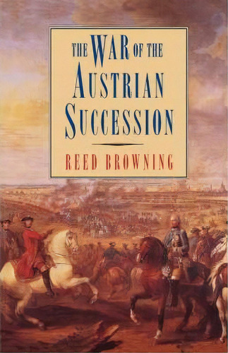 The War Of The Austrian Succession, De Reed Browning. Editorial St Martins Griffin, Tapa Blanda En Inglés