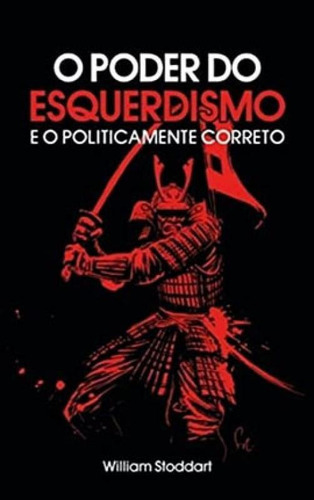 O Poder Do Esquerdismo E O Politicamente Correto, De Stoddart, William. Editora Mateus Soares De Azevedo, Capa Mole Em Português