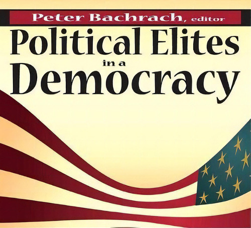 Political Elites In A Democracy, De Peter Bachrach. Editorial Taylor Francis Inc, Tapa Blanda En Inglés