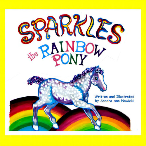 Sparkles The Rainbow Pony, De Nowicki, Sandra Ann. Editorial Createspace, Tapa Blanda En Inglés