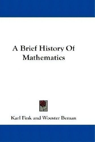 A Brief History Of Mathematics, De Karl Fink. Editorial Kessinger Publishing, Tapa Blanda En Inglés